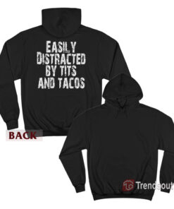 Easily Distracted by Tits and Tacos Funny Humor Hoodie