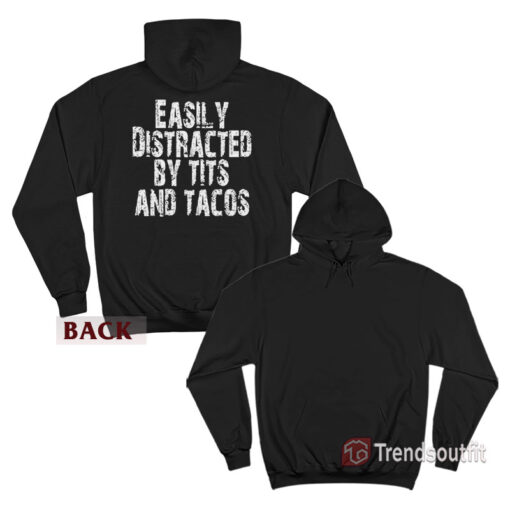 Easily Distracted by Tits and Tacos Funny Humor Hoodie