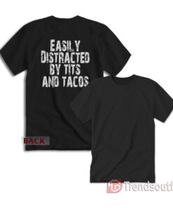 Easily Distracted by Tits and Tacos Funny Humor T-shirt