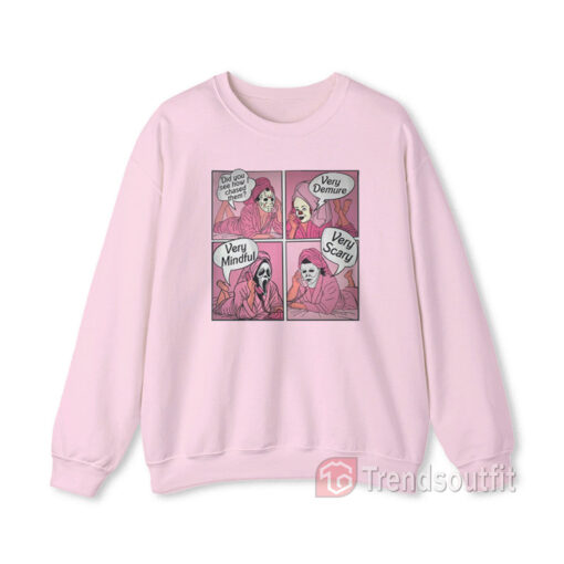 Horror Scary Movie How Did You See How I Chased Them Sweatshirt