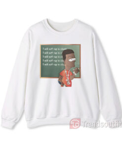 I Will Not Rap In Class Bart Sweatshirt