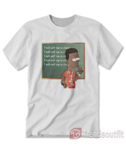 I Will Not Rap In Class Bart T-shirt