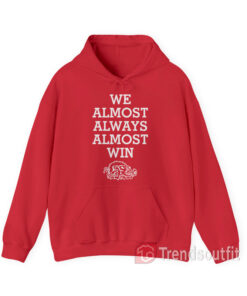 We Almost Always Almost Win Hog Arkansas Razorbacks Hoodie