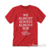 We Almost Always Almost Win Hogs Arkansas Razorbacks T-shirt