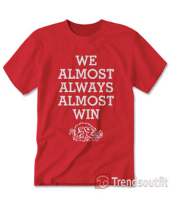 We Almost Always Almost Win Hogs Arkansas Razorbacks T-shirt