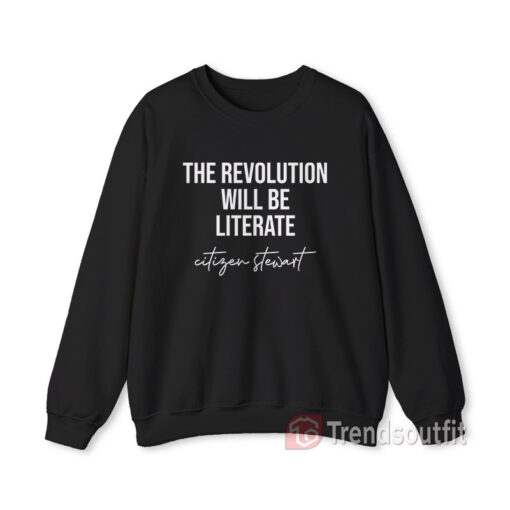 Citizen Stewart The Revolution Will Be Literate Sweatshirt